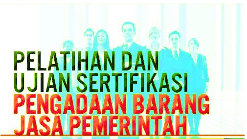 Diklat dan Ujian Sertifikasi Keahlian Pengadaan Barang Jasa Pemerintah Diklat dan Ujian Sertifikasi Keahlian Pengadaan Barang Jasa Pemerintah